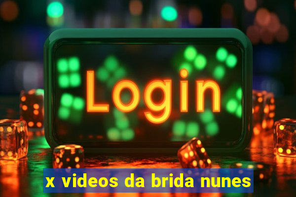 x videos da brida nunes